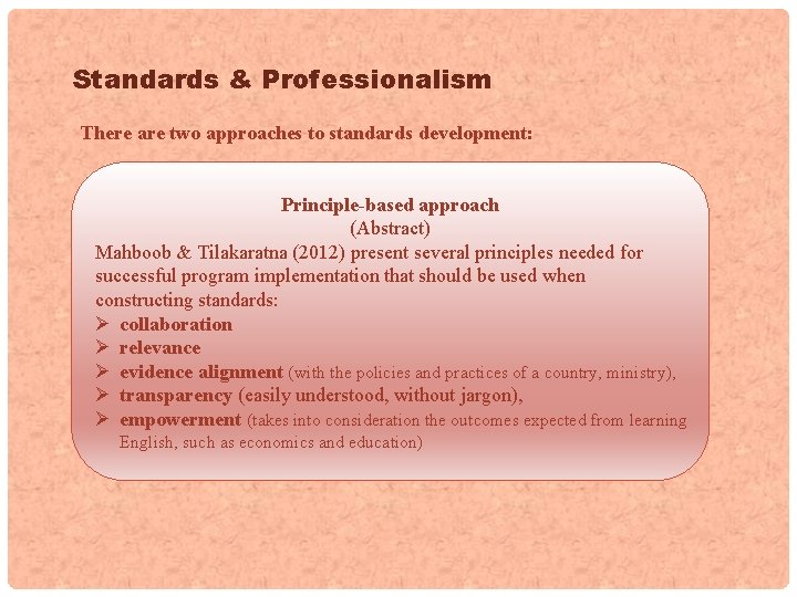 Standards & Professionalism There are two approaches to standards development: Principle-based approach (Abstract) Mahboob