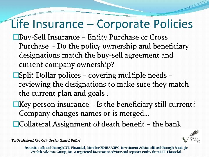 Life Insurance – Corporate Policies �Buy-Sell Insurance – Entity Purchase or Cross Purchase -