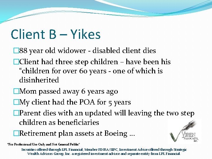 Client B – Yikes � 88 year old widower - disabled client dies �Client