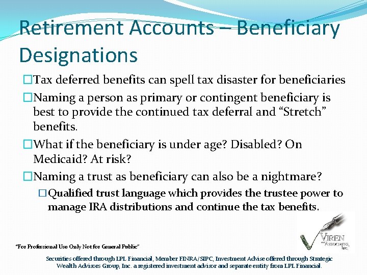 Retirement Accounts – Beneficiary Designations �Tax deferred benefits can spell tax disaster for beneficiaries