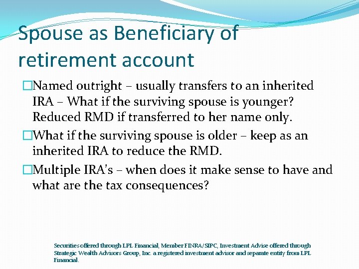 Spouse as Beneficiary of retirement account �Named outright – usually transfers to an inherited