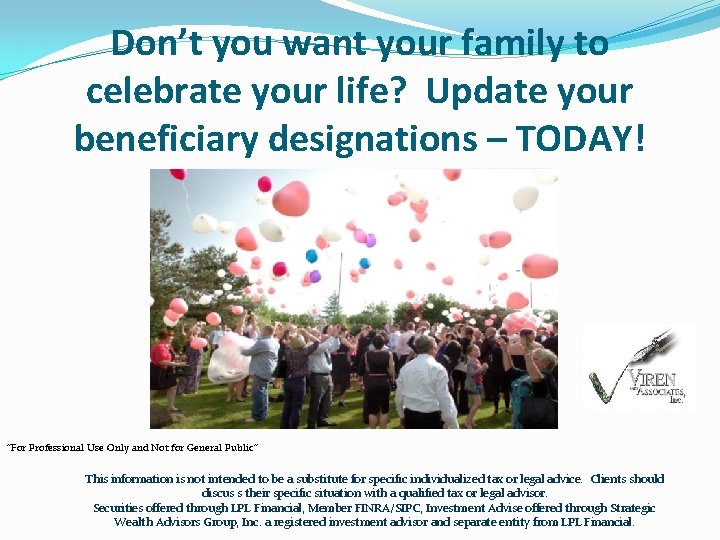 Don’t you want your family to celebrate your life? Update your beneficiary designations –