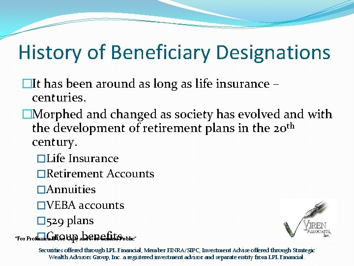 History of Beneficiary Designations �It has been around as long as life insurance –