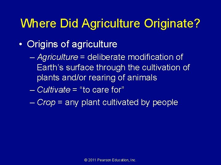 Where Did Agriculture Originate? • Origins of agriculture – Agriculture = deliberate modification of