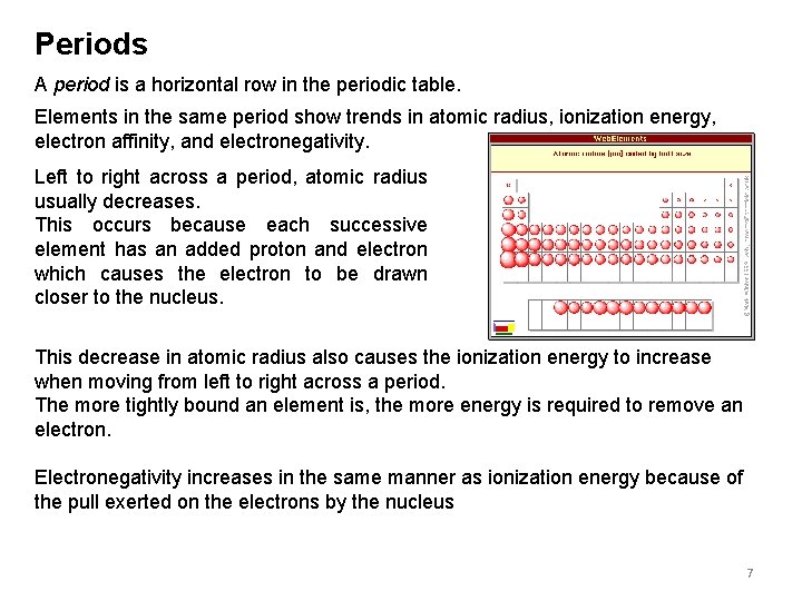 Periods A period is a horizontal row in the periodic table. Elements in the