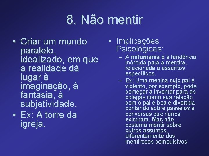 8. Não mentir • Criar um mundo paralelo, idealizado, em que a realidade dá