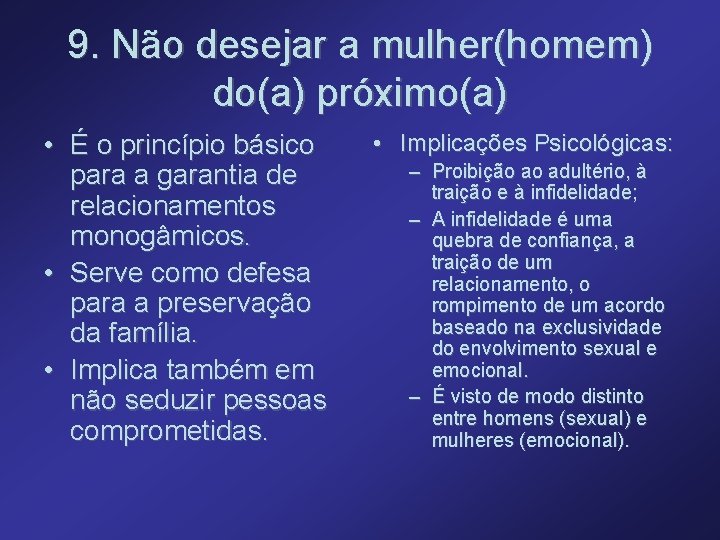 9. Não desejar a mulher(homem) do(a) próximo(a) • É o princípio básico para a