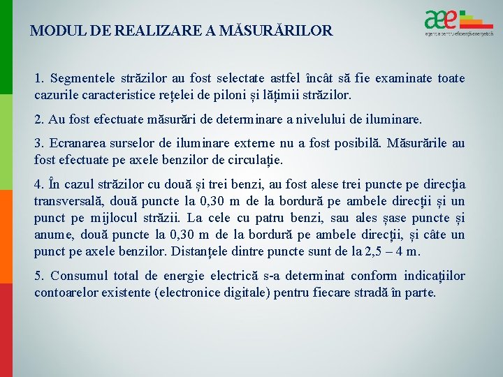 MODUL DE REALIZARE A MĂSURĂRILOR 1. Segmentele străzilor au fost selectate astfel încât să