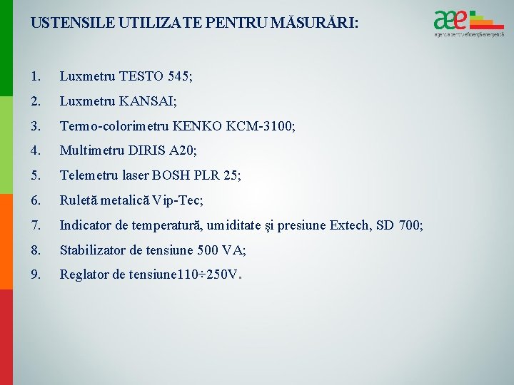 USTENSILE UTILIZATE PENTRU MĂSURĂRI: 1. Luxmetru TESTO 545; 2. Luxmetru KANSAI; 3. Termo-colorimetru KENKO