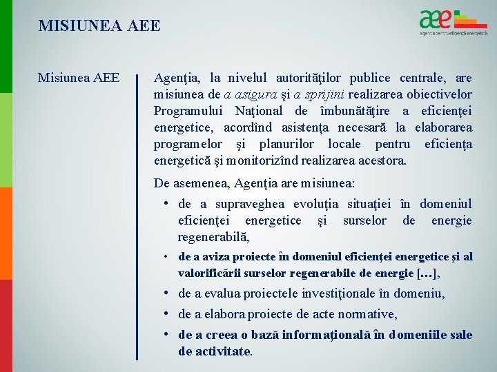 MISIUNEA AEE Misiunea AEE Agenţia, la nivelul autorităţilor publice centrale, are misiunea de a