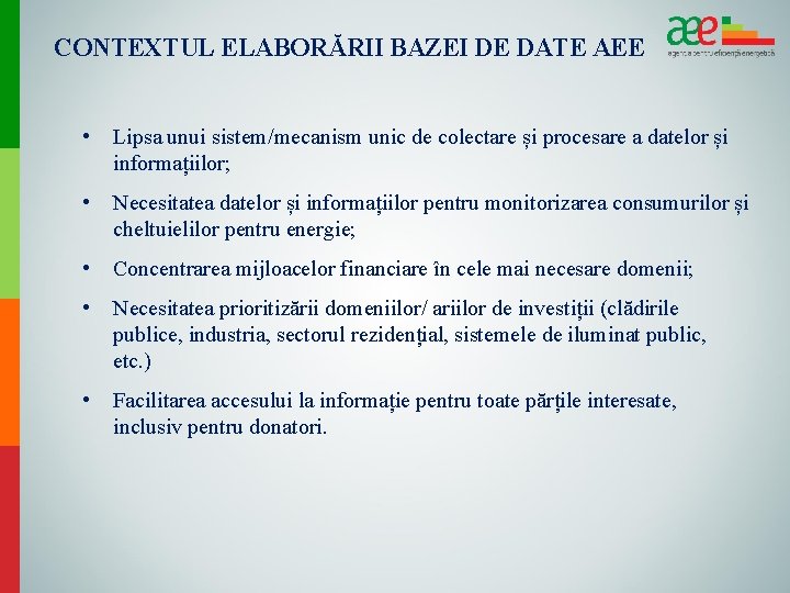 CONTEXTUL ELABORĂRII BAZEI DE DATE AEE • Lipsa unui sistem/mecanism unic de colectare și