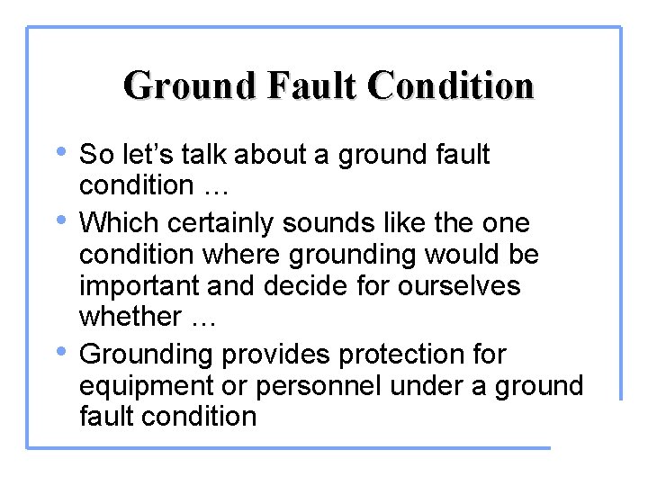 Ground Fault Condition • So let’s talk about a ground fault • • condition