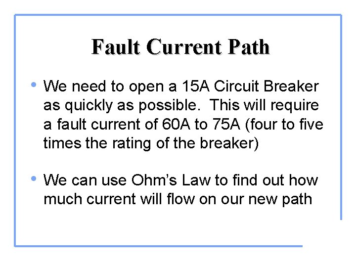 Fault Current Path • We need to open a 15 A Circuit Breaker as