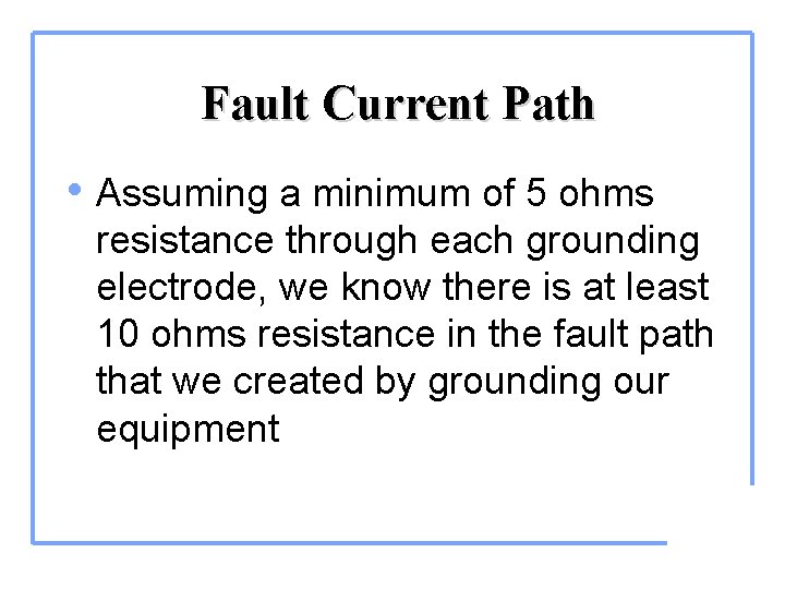 Fault Current Path • Assuming a minimum of 5 ohms resistance through each grounding