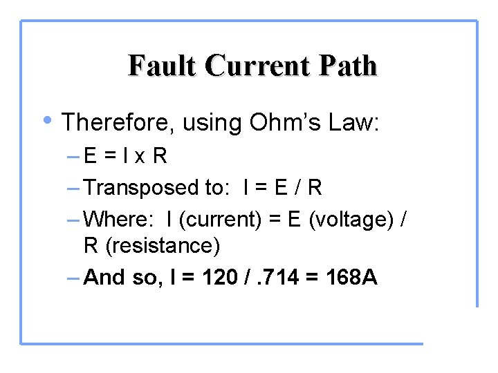 Fault Current Path • Therefore, using Ohm’s Law: –E = I x R –