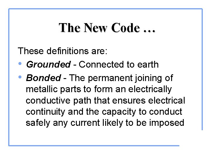 The New Code … These definitions are: • Grounded - Connected to earth •