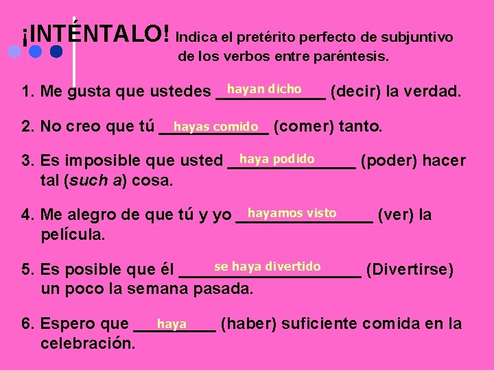 ¡INTÉNTALO! Indica el pretérito perfecto de subjuntivo de los verbos entre paréntesis. hayan dicho