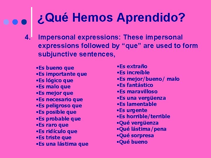 ¿Qué Hemos Aprendido? 4. Impersonal expressions: These impersonal expressions followed by “que” are used