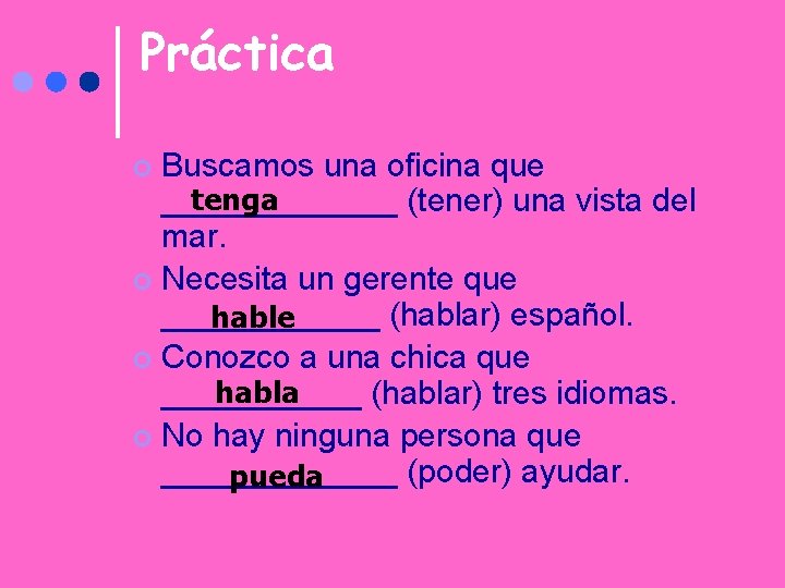 Práctica Buscamos una oficina que tenga _______ (tener) una vista del mar. ¢ Necesita