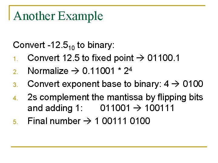 Another Example Convert -12. 510 to binary: 1. Convert 12. 5 to fixed point