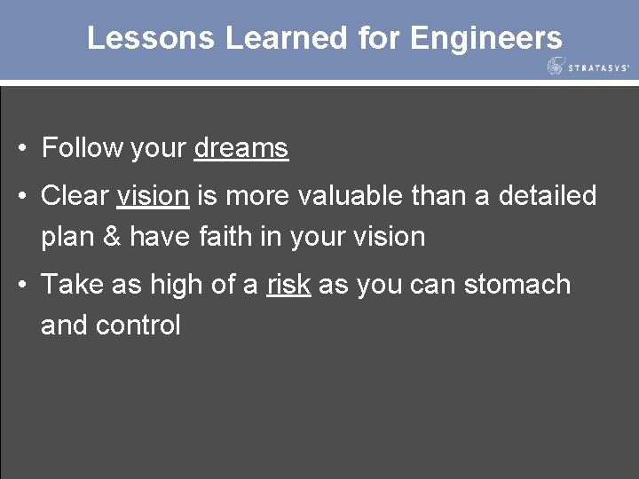 Lessons Learned for Engineers • Follow your dreams • Clear vision is more valuable