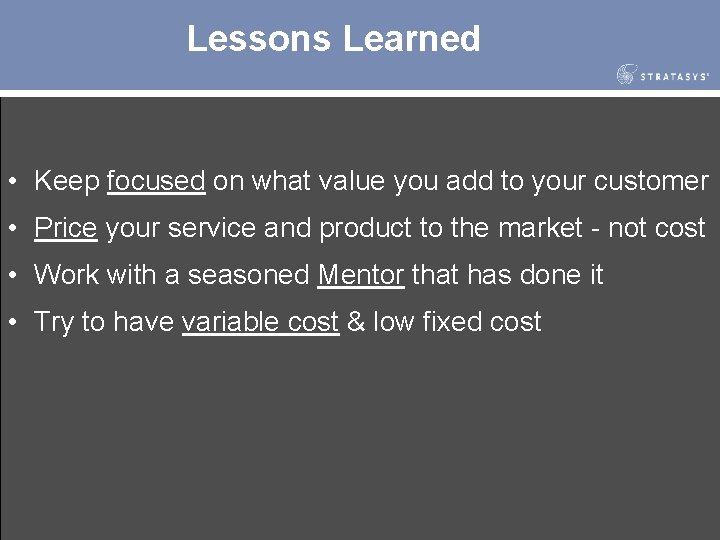 Lessons Learned • Keep focused on what value you add to your customer •