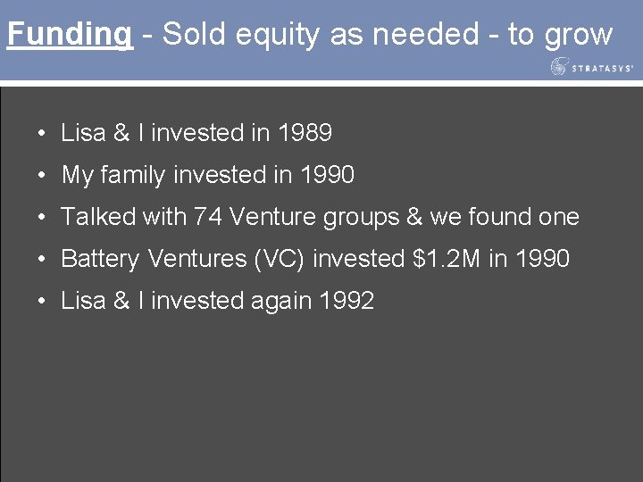 Funding - Sold equity as needed - to grow • Lisa & I invested