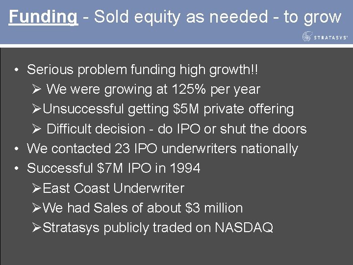 Funding - Sold equity as needed - to grow • Serious problem funding high
