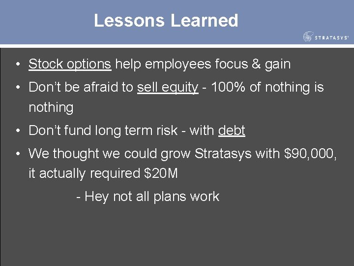 Lessons Learned • Stock options help employees focus & gain • Don’t be afraid