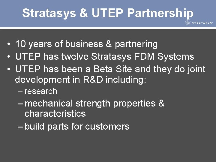 Stratasys & UTEP Partnership • 10 years of business & partnering • UTEP has