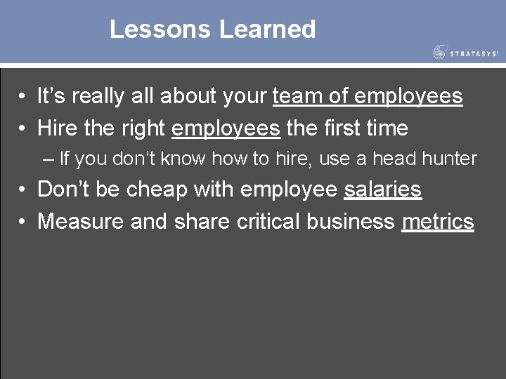 Lessons Learned • It’s really all about your team of employees • Hire the