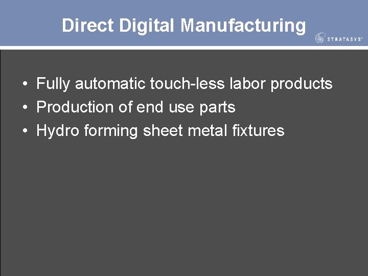 Direct Digital Manufacturing • Fully automatic touch-less labor products • Production of end use