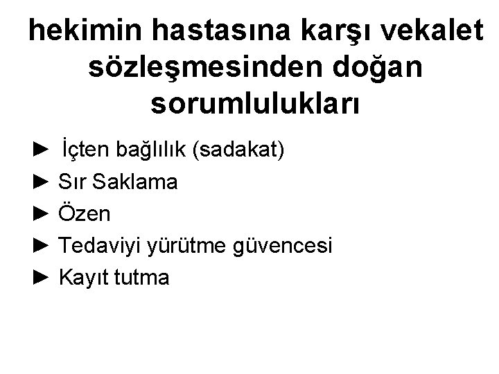 hekimin hastasına karşı vekalet sözleşmesinden doğan sorumlulukları ► İçten bağlılık (sadakat) ► Sır Saklama