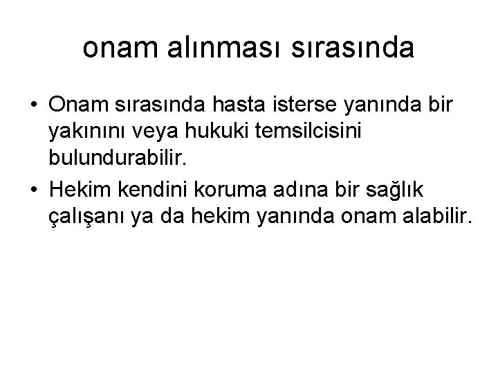 onam alınması sırasında • Onam sırasında hasta isterse yanında bir yakınını veya hukuki temsilcisini