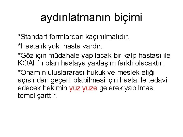 aydınlatmanın biçimi *Standart formlardan kaçınılmalıdır. *Hastalık yok, hasta vardır. *Göz için müdahale yapılacak bir