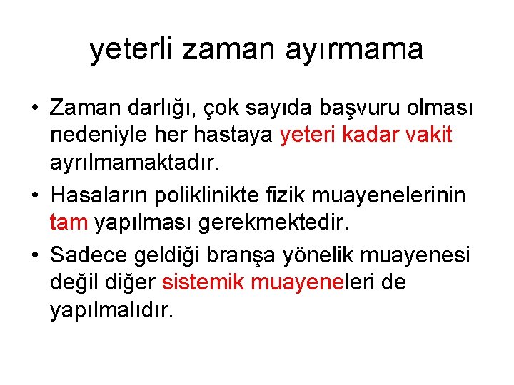 yeterli zaman ayırmama • Zaman darlığı, çok sayıda başvuru olması nedeniyle her hastaya yeteri