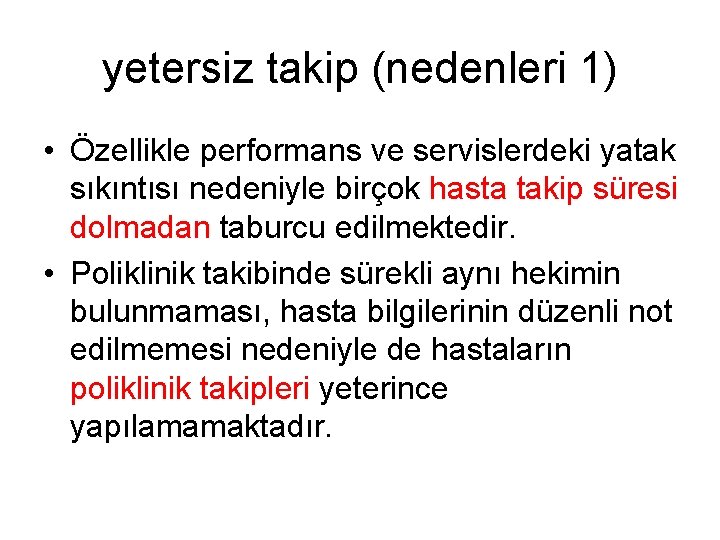 yetersiz takip (nedenleri 1) • Özellikle performans ve servislerdeki yatak sıkıntısı nedeniyle birçok hasta