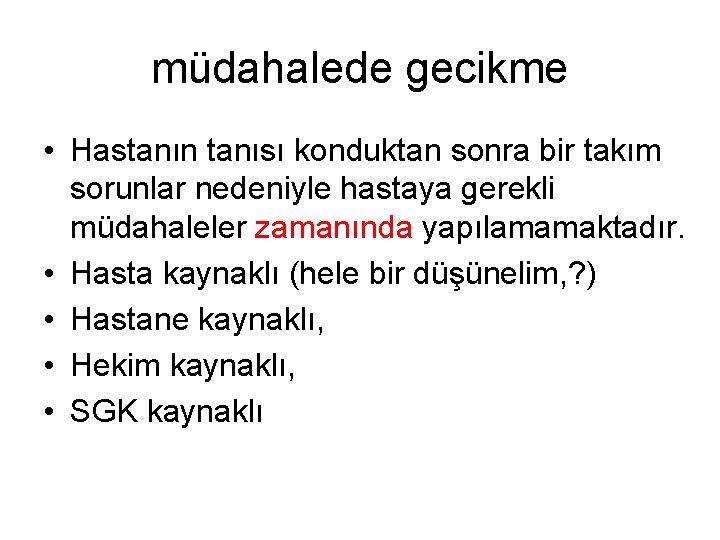 müdahalede gecikme • Hastanın tanısı konduktan sonra bir takım sorunlar nedeniyle hastaya gerekli müdahaleler