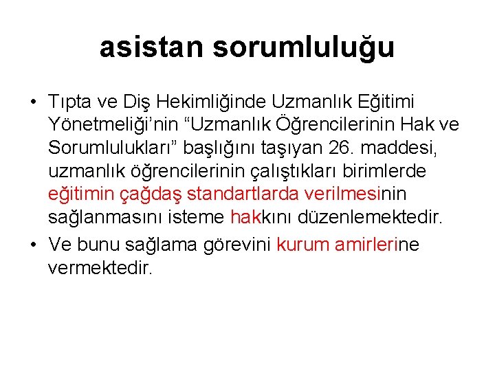 asistan sorumluluğu • Tıpta ve Diş Hekimliğinde Uzmanlık Eğitimi Yönetmeliği’nin “Uzmanlık Öğrencilerinin Hak ve