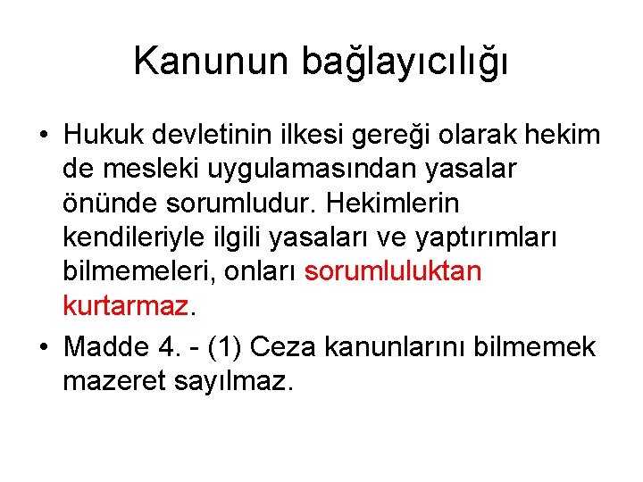 Kanunun bağlayıcılığı • Hukuk devletinin ilkesi gereği olarak hekim de mesleki uygulamasından yasalar önünde