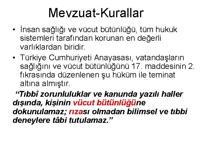 Mevzuat-Kurallar • İnsan sağlığı ve vücut bütünlüğü, tüm hukuk sistemleri tarafından korunan en değerli