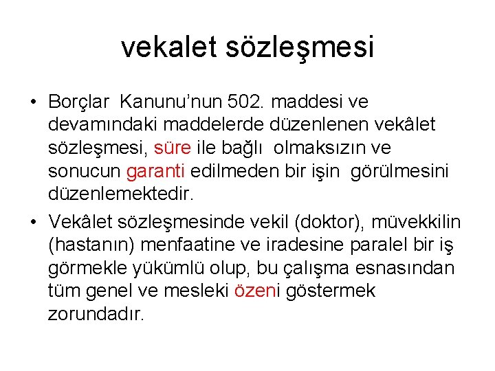 vekalet sözleşmesi • Borçlar Kanunu’nun 502. maddesi ve devamındaki maddelerde düzenlenen vekâlet sözleşmesi, süre