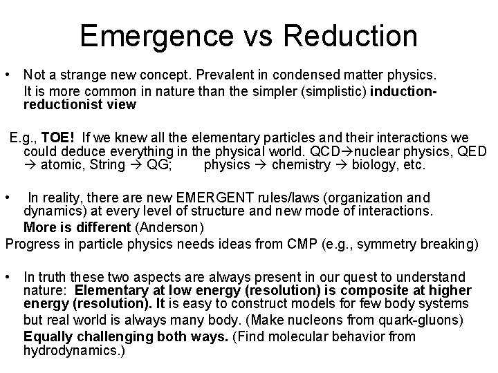 Emergence vs Reduction • Not a strange new concept. Prevalent in condensed matter physics.