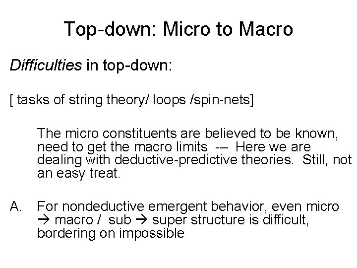 Top-down: Micro to Macro Difficulties in top-down: [ tasks of string theory/ loops /spin-nets]
