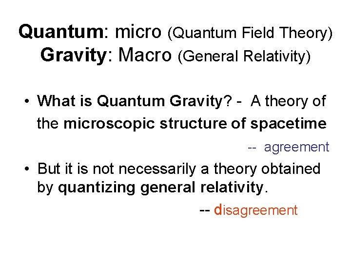 Quantum: micro (Quantum Field Theory) Gravity: Macro (General Relativity) • What is Quantum Gravity?