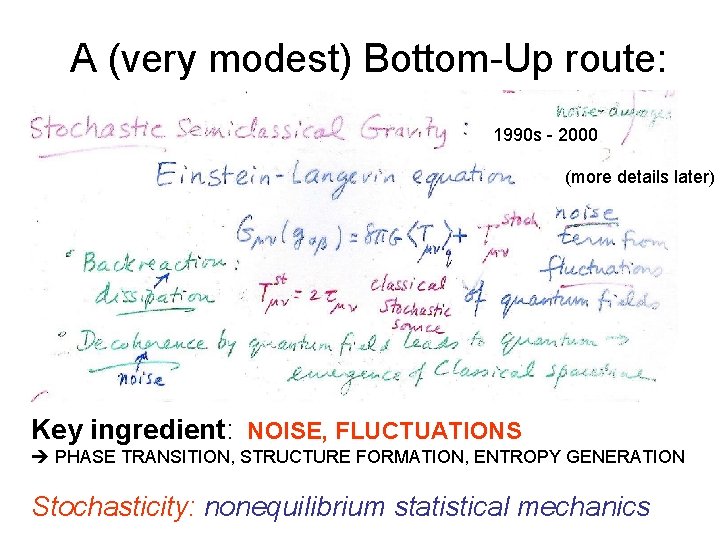 A (very modest) Bottom-Up route: 1990 s - 2000 (more details later) Key ingredient: