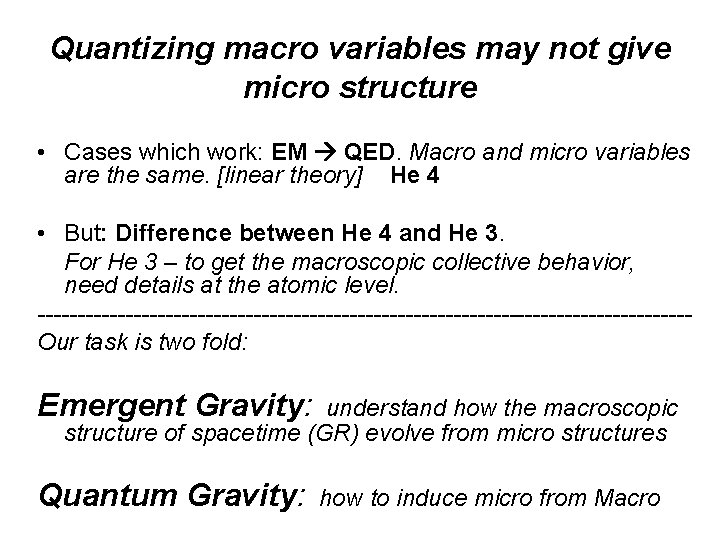 Quantizing macro variables may not give micro structure • Cases which work: EM QED.