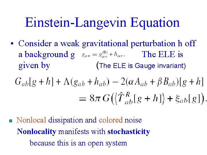 Einstein-Langevin Equation • Consider a weak gravitational perturbation h off a background g The