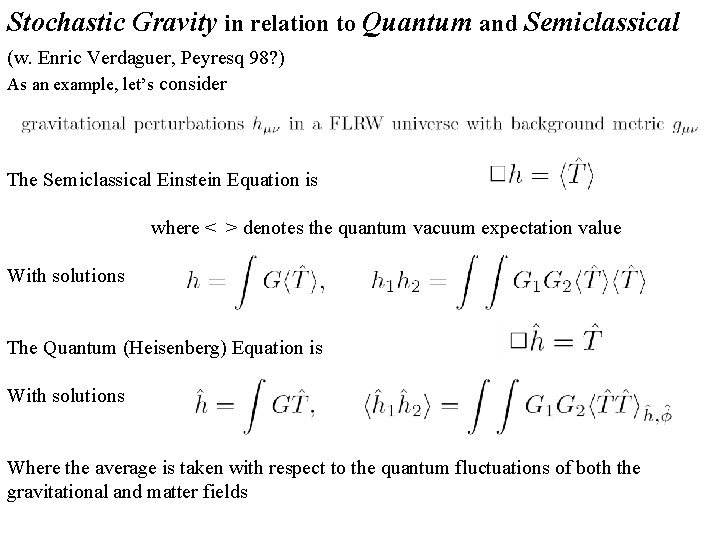 Stochastic Gravity in relation to Quantum and Semiclassical (w. Enric Verdaguer, Peyresq 98? )