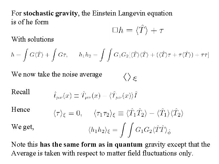 For stochastic gravity, the Einstein Langevin equation is of he form With solutions We